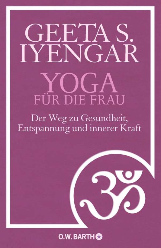 Cover for Geeta S. Iyengar · Yoga Fur Die Frau: Der Weg Zu Gesundheit, Entspannung Und Innerer Kraft (Book)