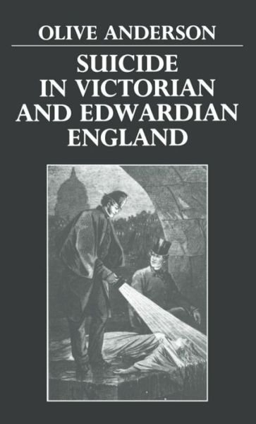 Cover for Anderson, Olive (Professor of History, Westfield College, Professor of History, Westfield College, University of London) · Suicide in Victorian and Edwardian England (Hardcover Book) (1987)