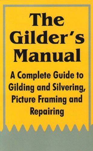 Cover for Anonymous · The Gilder's Manual: A Complete Guide to Gilding and Silvering, Picture Framing and Repairing (Paperback Book) (2003)