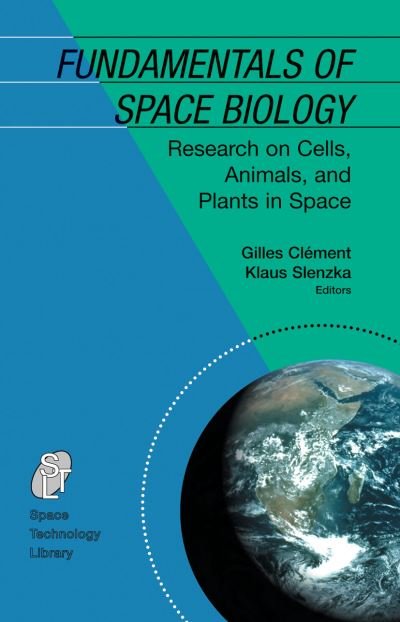Cover for Fundamentals of Space Biology: Research on Cells, Animals, and Plants in Space - Space Technology Library (Paperback Book) [Softcover reprint of hardcover 1st ed. 2006 edition] (2010)