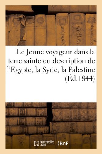 Cover for Sans Auteur · Le Jeune Voyageur Dans La Terre Sainte Ou Description De L Egypte, La Syrie, La Palestine (Paperback Book) [French edition] (2013)