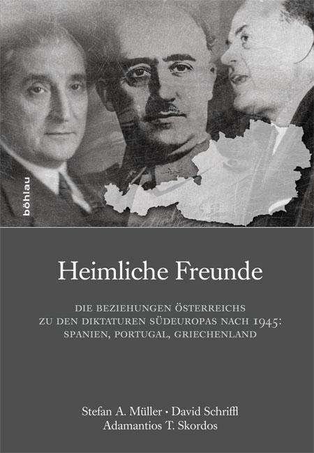 Cover for Stefan Muller · Heimliche Freunde: Die Beziehungen Osterreichs zu den Diktaturen Sudeuropas nach 1945: Spanien, Portugal, Griechenland (Hardcover Book) (2015)