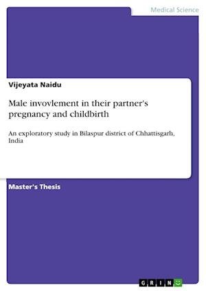 Cover for Vijeyata Naidu · Male invovlement in their partner's pregnancy and childbirth: An exploratory study in Bilaspur district of Chhattisgarh, India (Paperback Book) (2015)