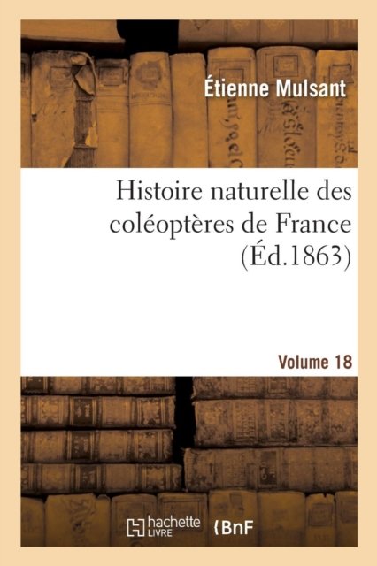 Cover for Étienne Mulsant · Histoire Naturelle Des Coleopteres de France Volume 18 (Paperback Book) (2017)