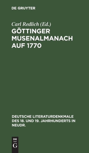 Cover for Gottinger Musenalmanach Auf 1770 - Deutsche Literaturdenkmale Des 18. Und 19. Jahrhunderts in N (Hardcover Book) [Reprint 2020 edition] (1901)