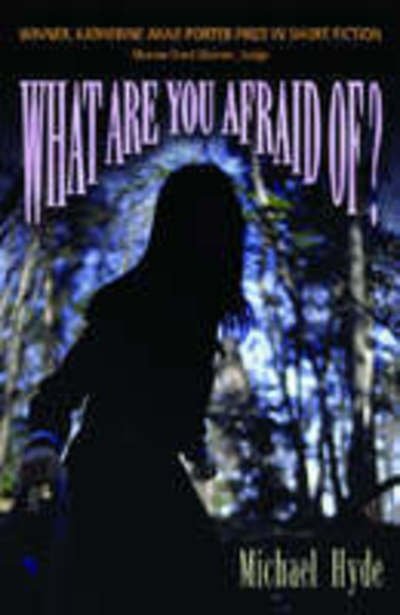 Cover for Michael Hyde · What are You Afraid Of? - Katherine Anne Porter Prize in Short Fiction (Paperback Book) (2005)