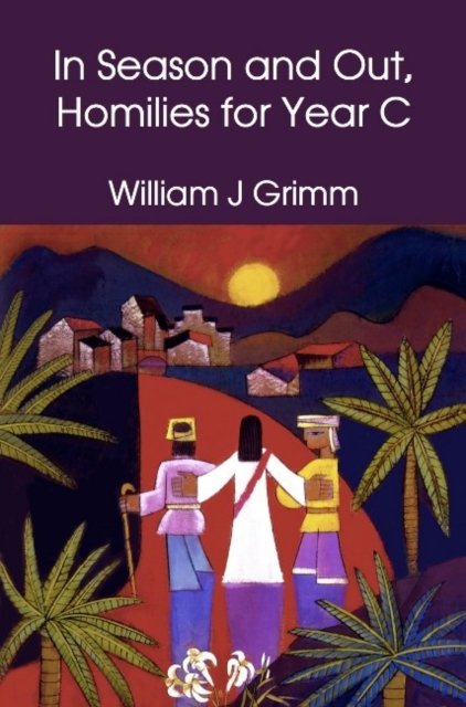Cover for William J Grimm · In Season and Out, Homilies for Year C (Paperback Book) (2015)