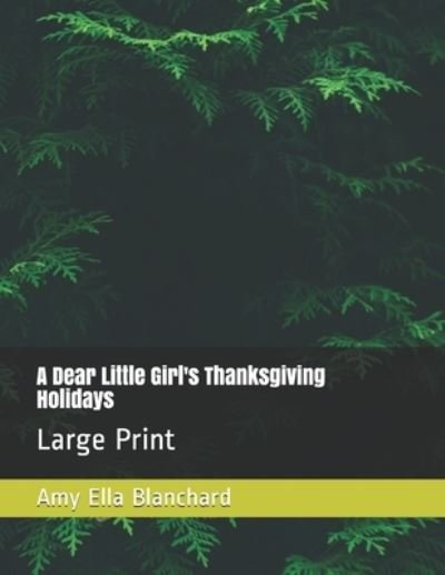 Cover for Amy Ella Blanchard · A Dear Little Girl's Thanksgiving Holidays (Paperback Book) (2020)