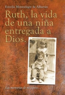 Cover for Estrella Montealegre de Albarrán · Ruth, la Vida de una niña Entregada a Dios (Book) (2021)