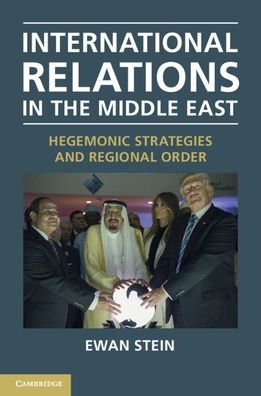 Cover for Stein, Ewan (University of Edinburgh) · International Relations in the Middle East: Hegemonic Strategies and Regional Order (Paperback Book) (2021)