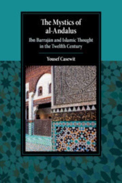 Cover for Casewit, Yousef (University of Chicago) · The Mystics of al-Andalus: Ibn Barrajan and Islamic Thought in the Twelfth Century - Cambridge Studies in Islamic Civilization (Paperback Book) (2019)