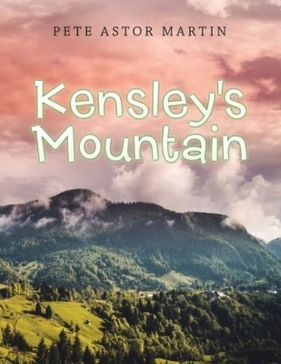 Cover for Pete Astor Martin · Kensley's Mountain (Paperback Book) (2021)