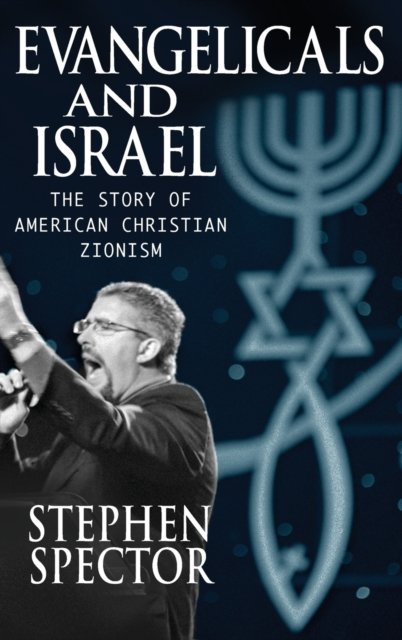 Cover for Spector, Stephen (Professor of English, Professor of English, Stony Brook University) · Evangelicals and Israel: The Story of American Christian Zionism (Hardcover Book) (2008)