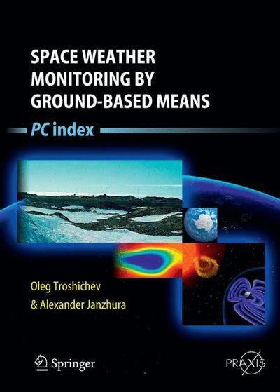 Cover for Oleg Troshichev · Space Weather Monitoring by Ground-Based Means: PC Index - Springer Praxis Books (Hardcover Book) [2012 edition] (2012)