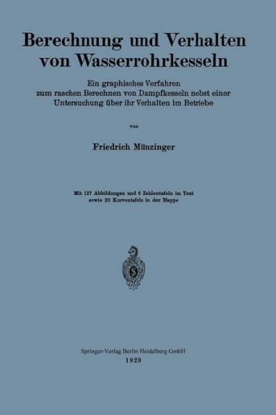 Cover for Friedrich Munzinger · Berechnung Und Verhalten Von Wasserrohrkesseln: Ein Graphisches Verfahren Zum Raschen Berechnen Von Dampfkesseln Nebst Einer Untersuchung UEber Ihr Verhalten Im Betriebe (Paperback Book) [1929 edition] (1929)