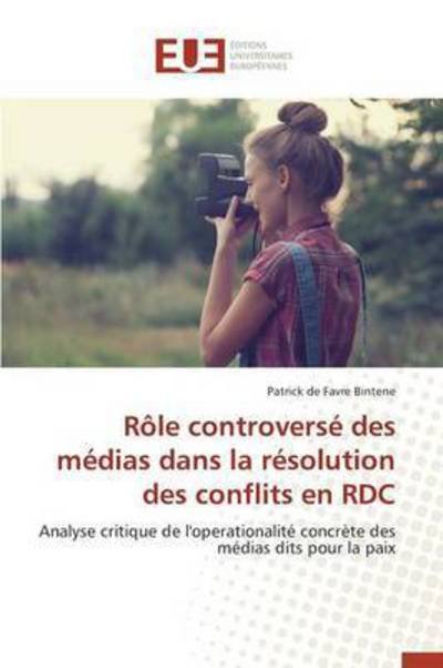 Cover for Bintene Patrick De Favre · Role Controverse Des Medias Dans La Resolution Des Conflits en Rdc (Paperback Book) (2018)