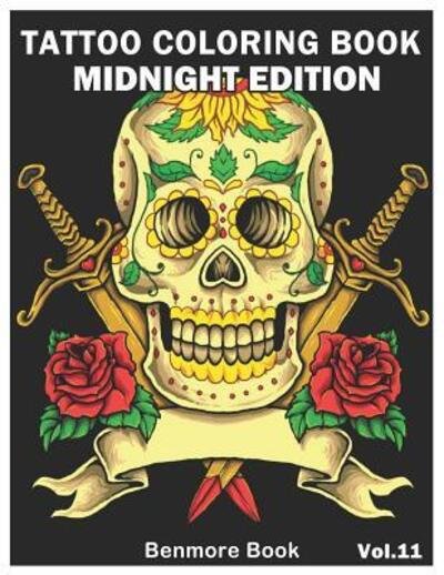 Cover for Benmore Book · Tattoo Coloring Book : Midnight Edition An Adult Coloring Book with Awesome and Relaxing Tattoo Designs for Men and Women Coloring Pages Volume 11 (Paperback Book) (2019)
