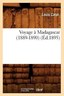 Cover for Louis Catat · Voyage a Madagascar (1889-1890) (Ed.1895) (French Edition) (Paperback Book) [French edition] (2012)