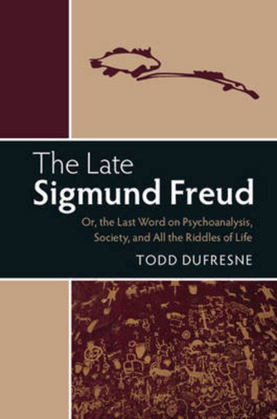 Cover for Dufresne, Todd (Lakehead University, Ontario) · The Late Sigmund Freud: Or, The Last Word on Psychoanalysis, Society, and All the Riddles of Life (Paperback Book) (2017)