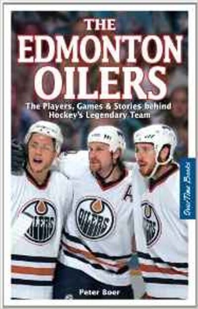 Cover for Peter Boer · Edmonton Oilers, The: The Players, Games &amp; Stories behind Hockey's Legendary Team (Paperback Book) (2023)