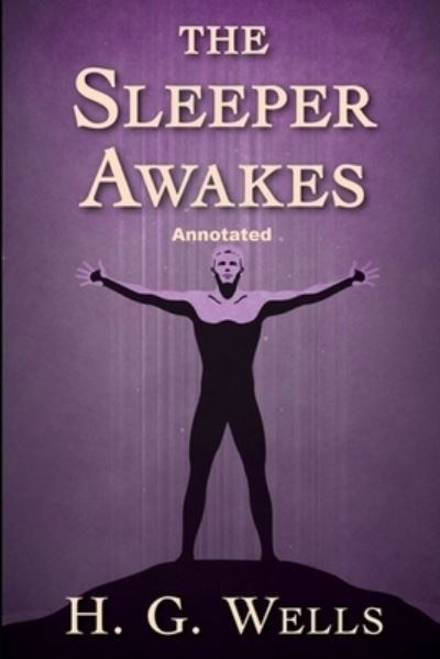 Sleeper Awakes Annotated - H. G. Wells - 其他 - Independently Published - 9798564207027 - 2020年11月13日