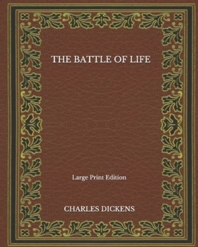 Cover for Charles Dickens · The Battle Of Life - Large Print Edition (Paperback Book) (2020)
