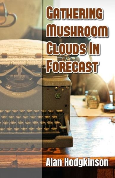 Cover for Alan Hodgkinson · Gathering Mushroom Clouds In Forecast (Paperback Book) (2019)