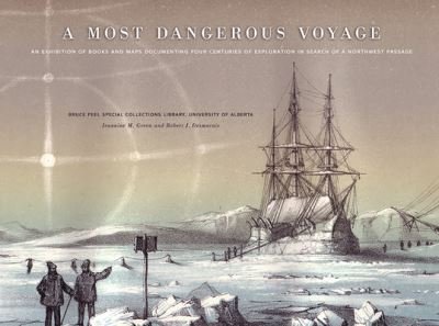 Cover for Jeannine Green · A Most Dangerous Voyage: An Exhibit of Books and Maps Documenting Four Centuries of Exploration in Search of the Northwest Passage - Bruce Peel Special Collections (Paperback Book) (2008)
