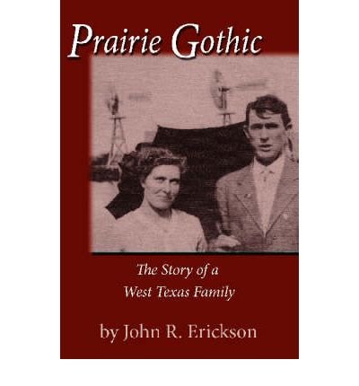 Cover for John R. Erickson · Prairie Gothic: The Story of a West Texas Family - Frances B. Vick Series (Paperback Book) (2005)