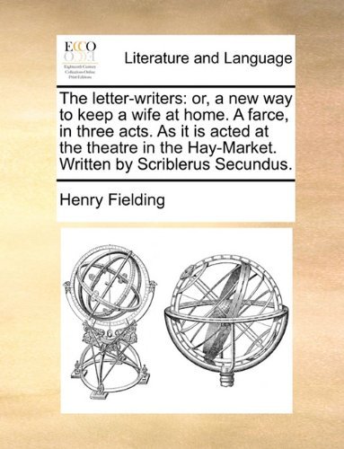 Cover for Henry Fielding · The Letter-writers: Or, a New Way to Keep a Wife at Home. a Farce, in Three Acts. As It is Acted at the Theatre in the Hay-market. Written by Scriblerus Secundus. (Paperback Book) (2010)