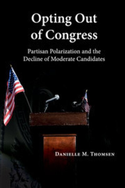 Cover for Thomsen, Danielle M. (Syracuse University, New York) · Opting Out of Congress: Partisan Polarization and the Decline of Moderate Candidates (Paperback Book) (2018)