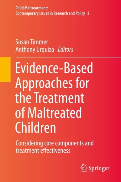 Cover for Susan Timmer · Evidence-Based Approaches for the Treatment of Maltreated Children: Considering core components and treatment effectiveness - Child Maltreatment (Hardcover Book) [2014 edition] (2013)