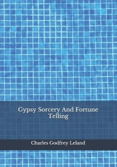 Cover for Charles Godfrey Leland · Gypsy Sorcery And Fortune Telling (Paperback Book) (2020)