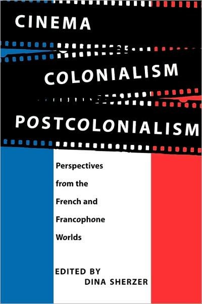 Cover for Dina Sherzer · Cinema, Colonialism, Postcolonialism: Perspectives from the French and Francophone Worlds (Paperback Book) (1996)