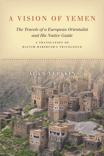 Cover for Alan Verskin · A Vision of Yemen: The Travels of a European Orientalist and His Native Guide, A Translation of Hayyim Habshush's Travelogue (Hardcover Book) (2019)