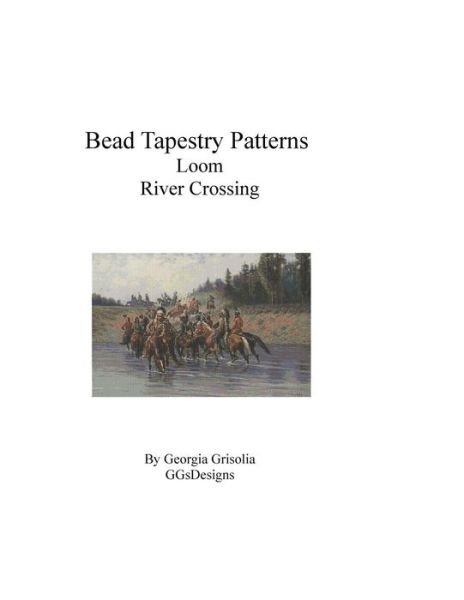 Bead Tapestry Patterns loom River Crossing - Georgia Grisolia - 图书 - CreateSpace Independent Publishing Platf - 9781534738034 - 2016年6月19日