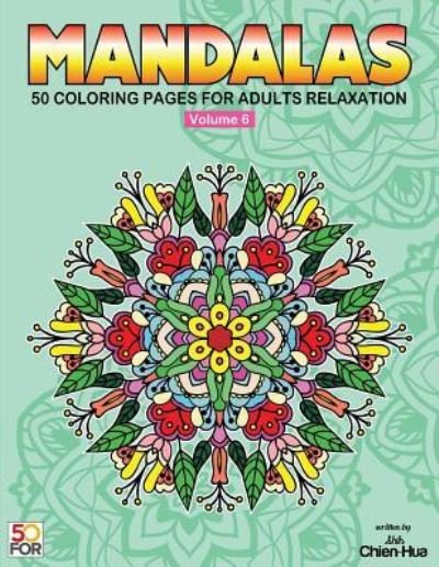 Cover for Chien Hua Shih · Mandalas 50 Coloring Pages for Adults Relaxation Vol.6 (Paperback Book) (2017)