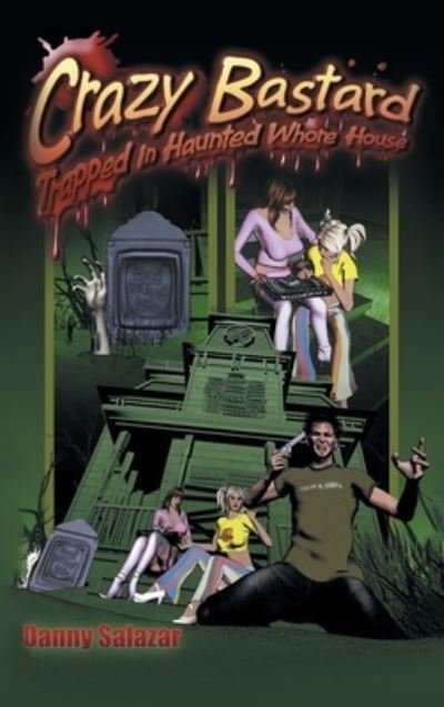 Cover for Danny Salazar · Crazy Bastard Trapped in Haunted Whore House (Hardcover Book) (2022)