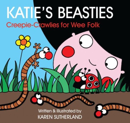 Cover for Karen Sutherland · Katie's Beasties: Creepie-crawlies for Wee Folk (Hardcover Book) (2009)