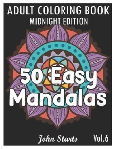 Cover for John Starts Coloring Books · 50 Easy Mandalas Midnight Edition (Paperback Book) (2020)