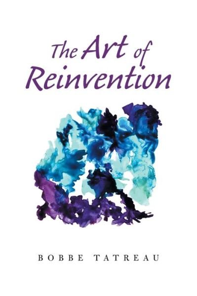Cover for Bobbe Tatreau · The Art of Reinvention (Paperback Book) (2022)