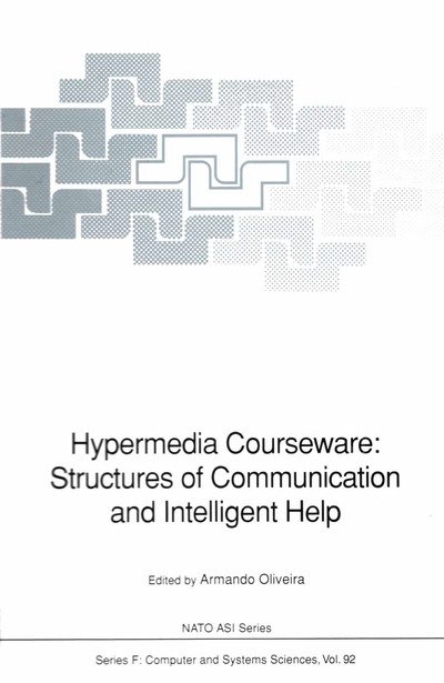 Cover for Armando Oliveira · Hypermedia Courseware: Structures of Communication and Intelligent Help: Proceedings of the NATO Advanced Research Workshop on Structures of Communication and Intelligent Help for Hypermedia Courseware, held at Espinho, Portugal, April 19-24, 1990 - Nato  (Paperback Book) [Softcover reprint of the original 1st ed. 1992 edition] (2011)
