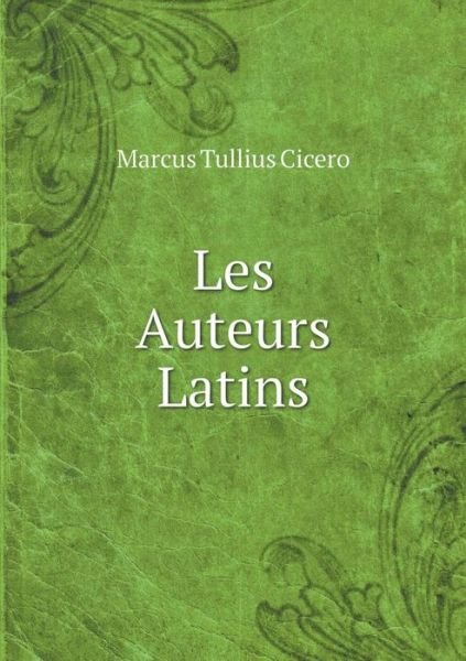 Cover for Marcus Tullius Cicero · Les Auteurs Latins (Paperback Book) (2015)