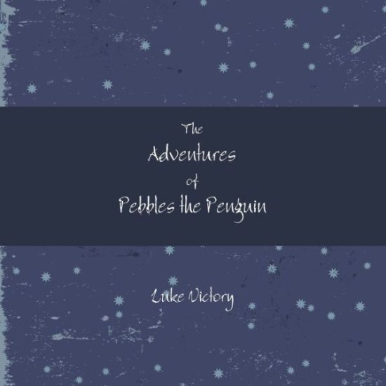 Cover for Luke Victory · Adventures of Pebbles the Penguin (Book) (2017)