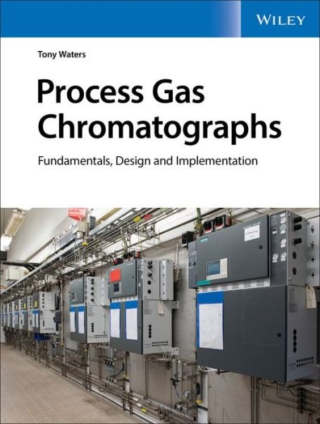 Cover for Tony Waters · Process Gas Chromatographs: Fundamentals, Design and Implementation (Hardcover Book) (2020)