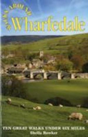 Cover for Sheila Bowker · Walks Around Wharfedale: Ten Great Walks Under Six Miles - Walks Around (Paperback Book) (2012)