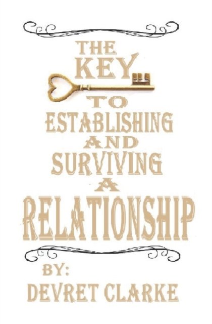 Cover for Devret Clarke · The Key to Establishing and Surviving a Relationship (Paperback Book) (2018)