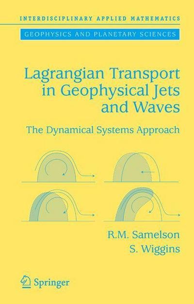 Cover for Roger M. Samelson · Lagrangian Transport in Geophysical Jets and Waves: The Dynamical Systems Approach - Interdisciplinary Applied Mathematics (Paperback Book) [Softcover reprint of hardcover 1st ed. 2006 edition] (2010)