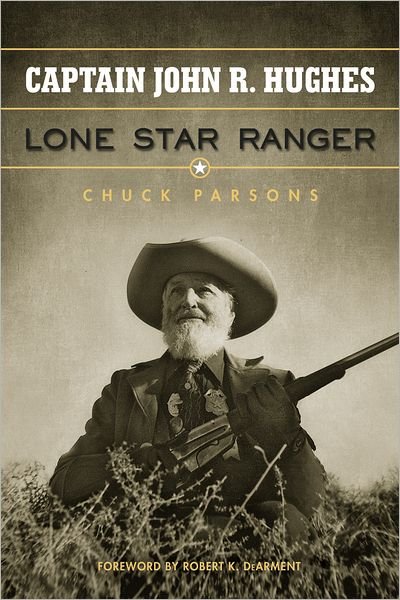 Cover for Chuck Parsons · Captain John R. Hughes, Lone Star Ranger (Hardcover Book) (2011)