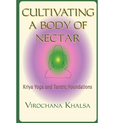 Cover for Virochana Khalsa · Cultivating a Body of Nectar: Kryiya Yoga and Tantric Foundations (Paperback Book) (2001)